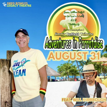 Adventures in Parrotdise-A Tribute to Jimmy Buffett Greg Rowles Legacy Theatre N. Myrtle Beach, SC 8-31-2025 advertisement