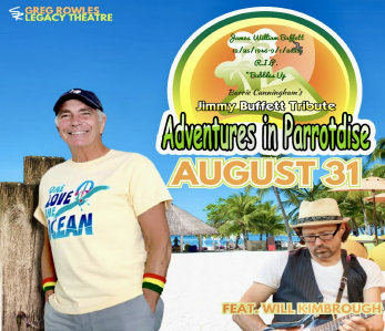 Adventures in Parrotdise-A Tribute to Jimmy Buffett Greg Rowles Legacy Theatre N. Myrtle Beach, SC 8-31-2025 advertisement